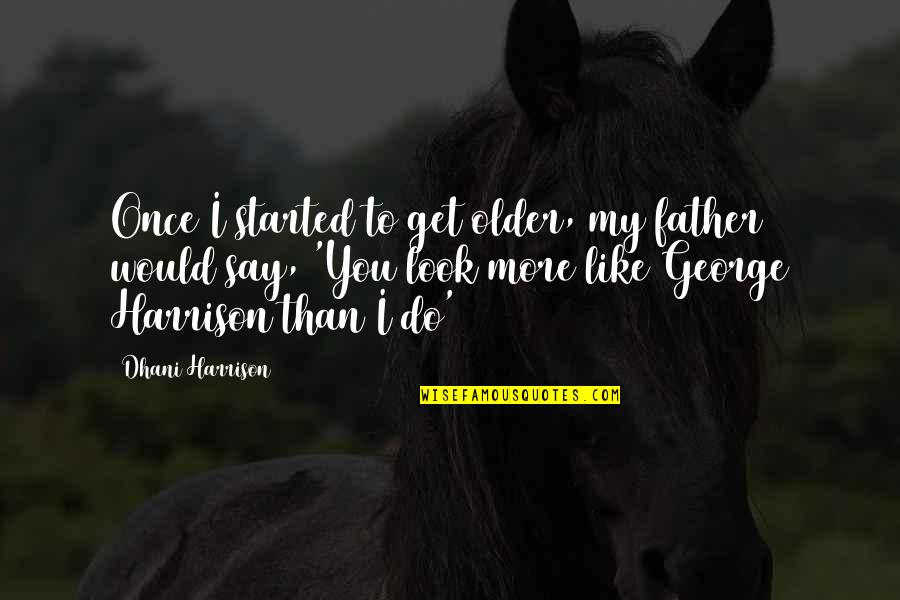 Merrill Reese Quotes By Dhani Harrison: Once I started to get older, my father Merrill Reese Quotes By Dhani Harrison: Once I started to get older, my father