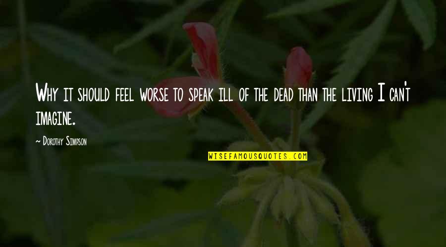 Merrill Reese Quotes By Dorothy Simpson: Why it should feel worse to speak ill Merrill Reese Quotes By Dorothy Simpson: Why it should feel worse to speak ill