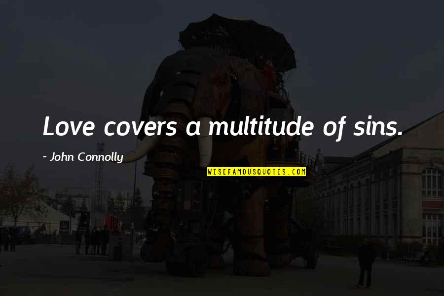 Merril's Quotes By John Connolly: Love covers a multitude of sins. Merril's Quotes By John Connolly: Love covers a multitude of sins.