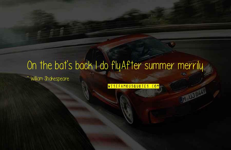 Merrily Quotes By William Shakespeare: On the bat's back I do flyAfter summer Merrily Quotes By William Shakespeare: On the bat's back I do flyAfter summer