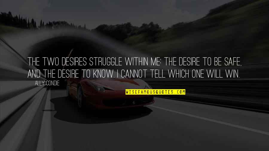Merrilyn Gann Quotes By Ally Condie: The two desires struggle within me: the desire