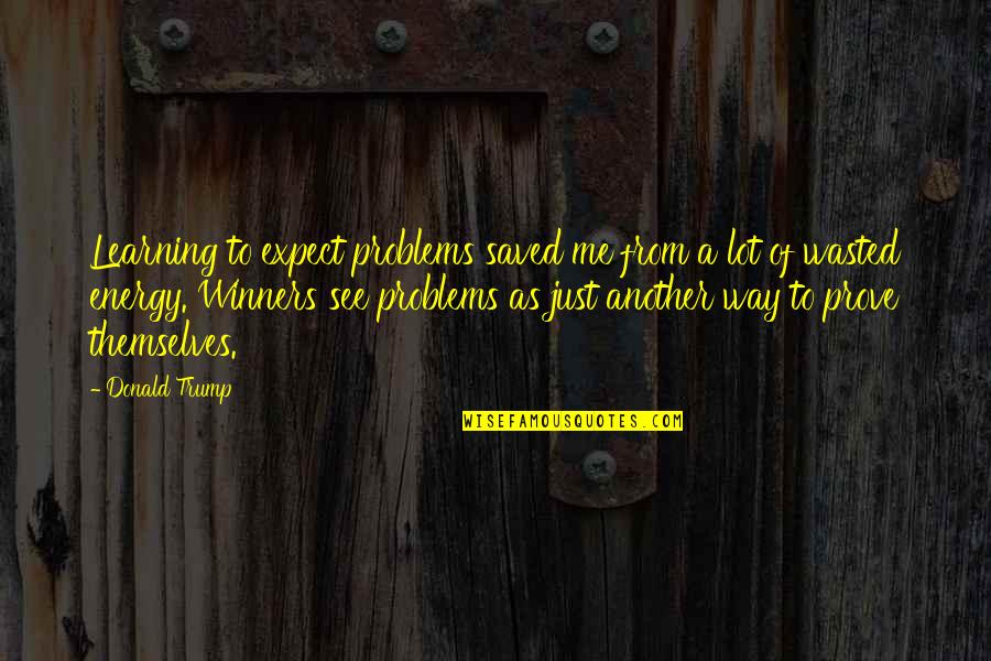 Merrimakingmisses Quotes By Donald Trump: Learning to expect problems saved me from a Merrimakingmisses Quotes By Donald Trump: Learning to expect problems saved me from a