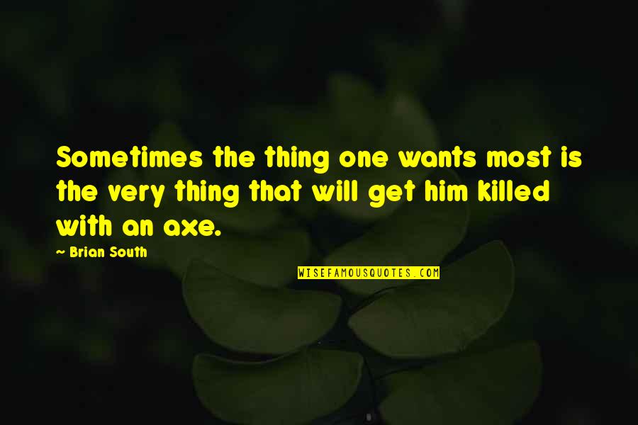 Merriman Quotes By Brian South: Sometimes the thing one wants most is the