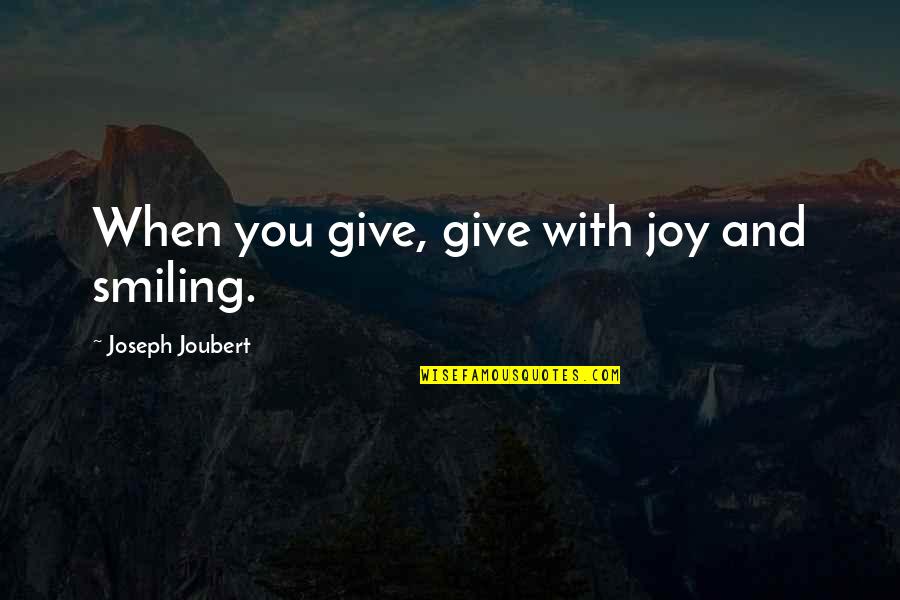 Merriman Quotes By Joseph Joubert: When you give, give with joy and smiling.