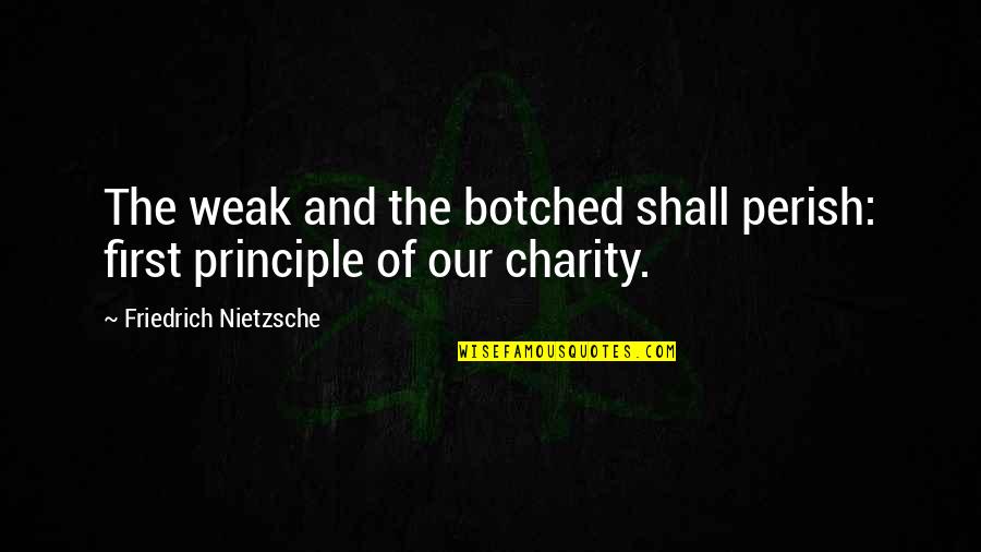 Merrin Quotes By Friedrich Nietzsche: The weak and the botched shall perish: first