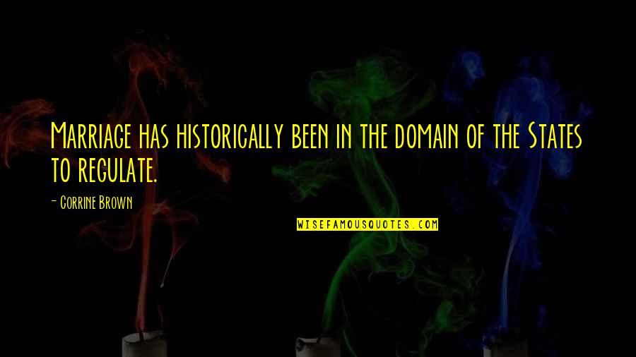 Merring Quotes By Corrine Brown: Marriage has historically been in the domain of
