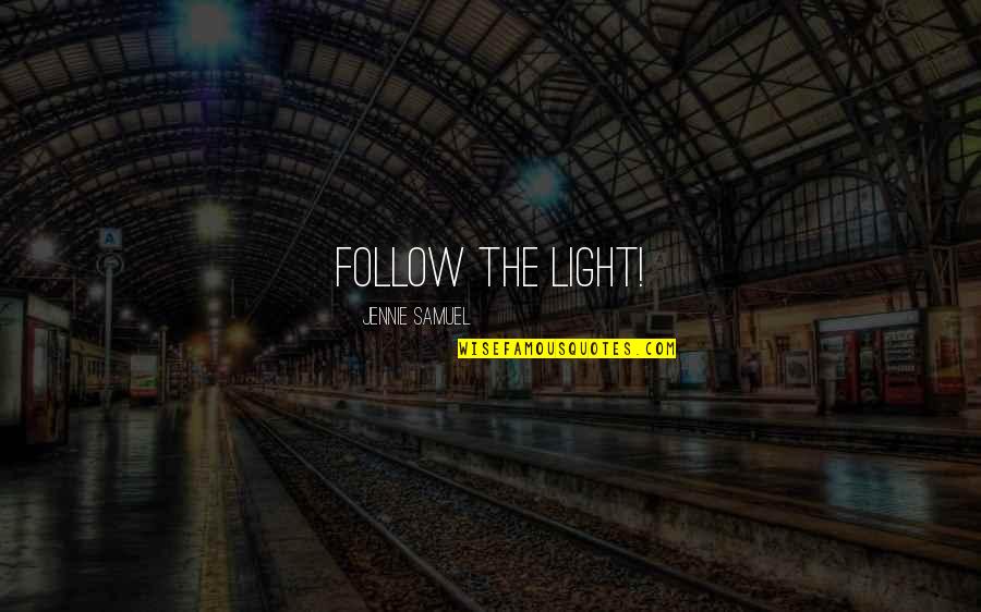 Merring Quotes By Jennie Samuel: Follow the Light! Merring Quotes By Jennie Samuel: Follow the Light!