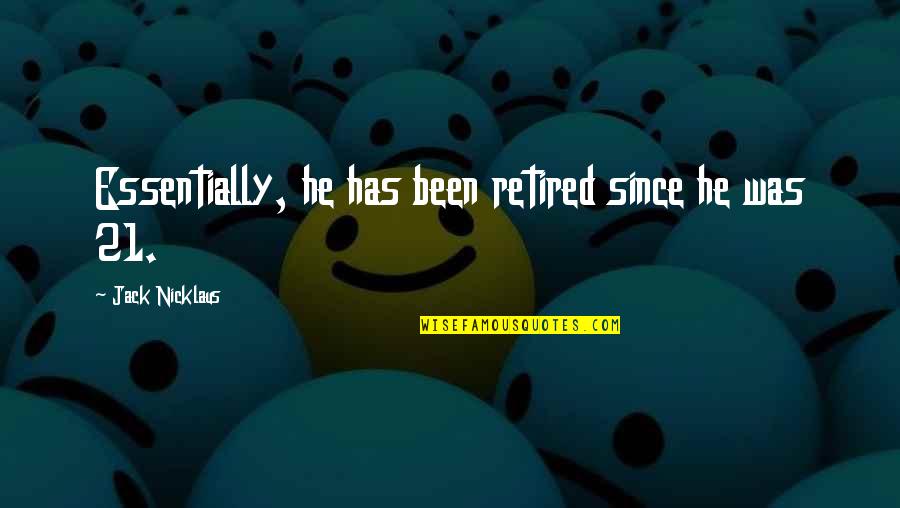 Merrins Dance Quotes By Jack Nicklaus: Essentially, he has been retired since he was Merrins Dance Quotes By Jack Nicklaus: Essentially, he has been retired since he was