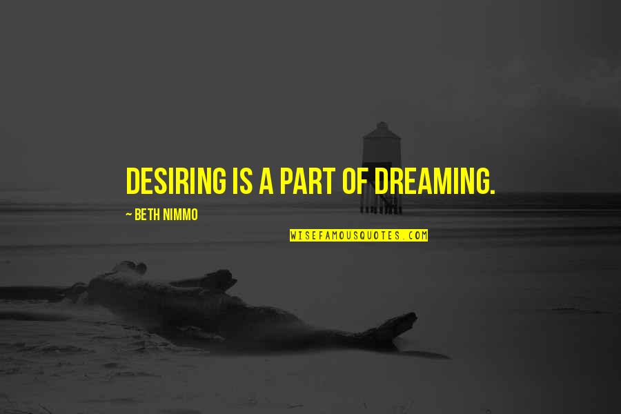 Merrin's Quotes By Beth Nimmo: Desiring is a part of dreaming. Merrin's Quotes By Beth Nimmo: Desiring is a part of dreaming.