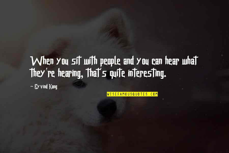 Merrin's Quotes By Eyvind Kang: When you sit with people and you can