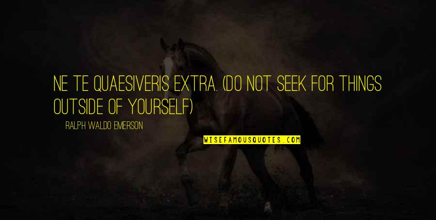 Merrion Fertility Quotes By Ralph Waldo Emerson: Ne te quaesiveris extra. (Do not seek for Merrion Fertility Quotes By Ralph Waldo Emerson: Ne te quaesiveris extra. (Do not seek for