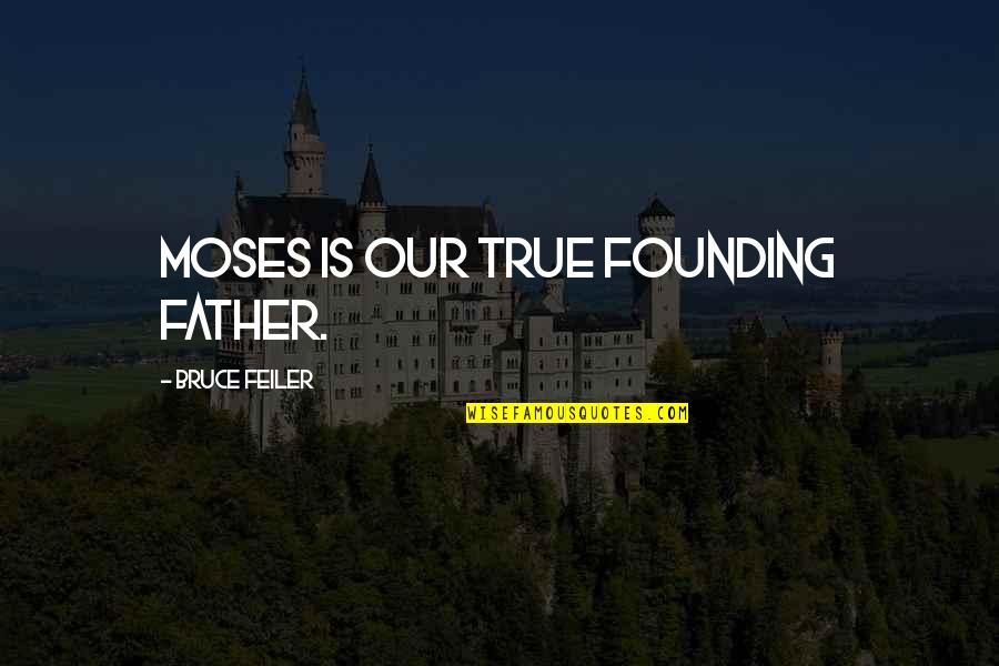Merrion Road Quotes By Bruce Feiler: Moses is our true founding father.