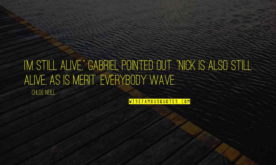 Merris Quotes By Chloe Neill: I'm still alive," Gabriel pointed out. "Nick is