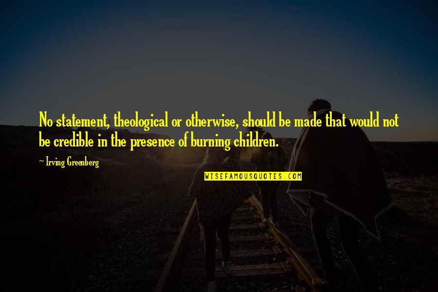 Merrisa Quotes By Irving Greenberg: No statement, theological or otherwise, should be made Merrisa Quotes By Irving Greenberg: No statement, theological or otherwise, should be made