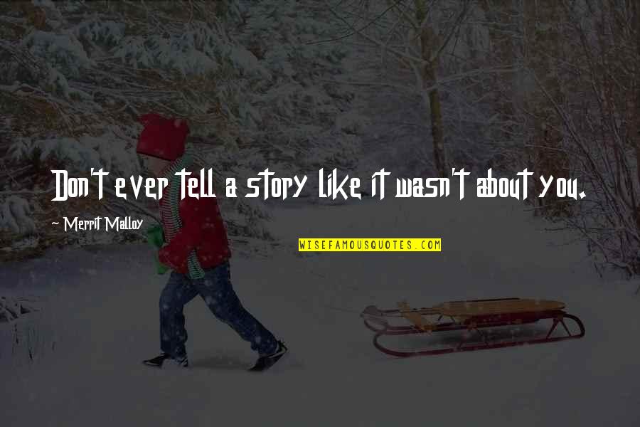 Merrit Malloy Quotes By Merrit Malloy: Don't ever tell a story like it wasn't