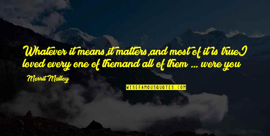 Merrit Quotes By Merrit Malloy: Whatever it means,it matters,and most of it is Merrit Quotes By Merrit Malloy: Whatever it means,it matters,and most of it is