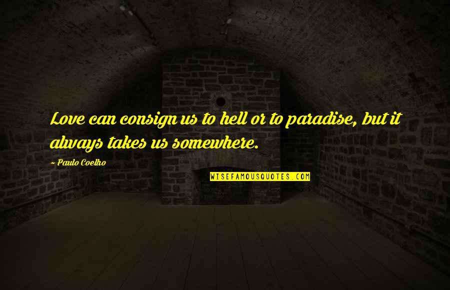 Merritt Edson Quotes By Paulo Coelho: Love can consign us to hell or to