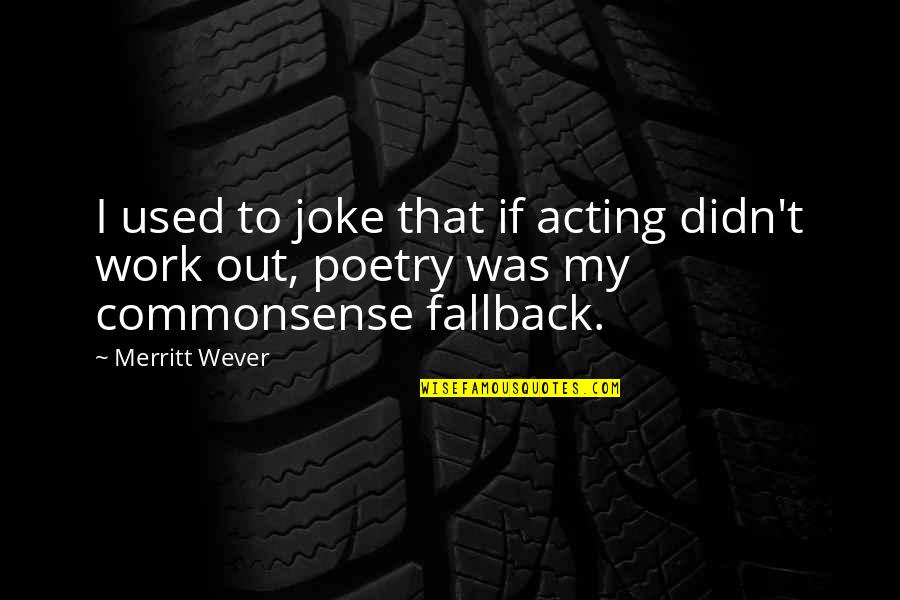 Merritt Quotes By Merritt Wever: I used to joke that if acting didn't