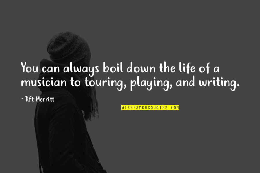 Merritt Quotes By Tift Merritt: You can always boil down the life of