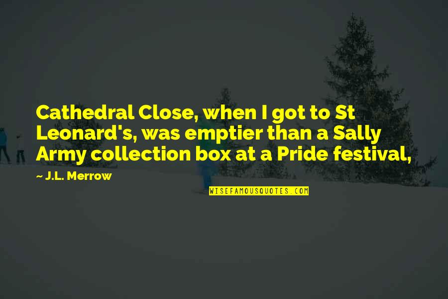 Merrow Quotes By J.L. Merrow: Cathedral Close, when I got to St Leonard's, Merrow Quotes By J.L. Merrow: Cathedral Close, when I got to St Leonard's,