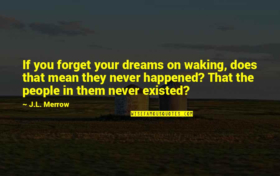 Merrow Quotes By J.L. Merrow: If you forget your dreams on waking, does Merrow Quotes By J.L. Merrow: If you forget your dreams on waking, does