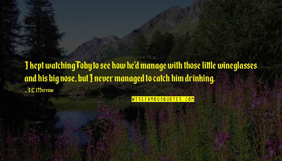 Merrow Quotes By J.L. Merrow: I kept watching Toby to see how he'd Merrow Quotes By J.L. Merrow: I kept watching Toby to see how he'd