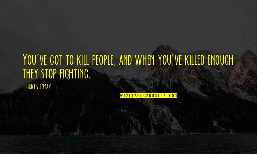 Merry Christmas Bff Quotes By Curtis LeMay: You've got to kill people, and when you've