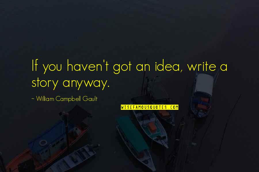 Merry Christmas Famous Quotes By William Campbell Gault: If you haven't got an idea, write a