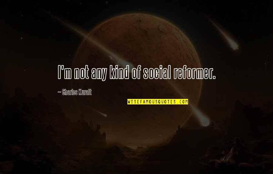 Merry Christmas Hilarious Quotes By Charles Kuralt: I'm not any kind of social reformer.