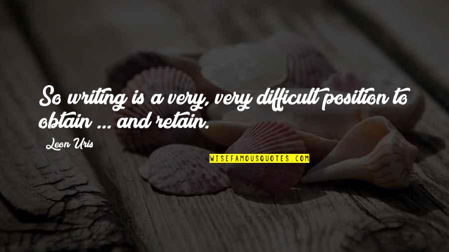Merry Christmas Prosperous New Year Quotes By Leon Uris: So writing is a very, very difficult position