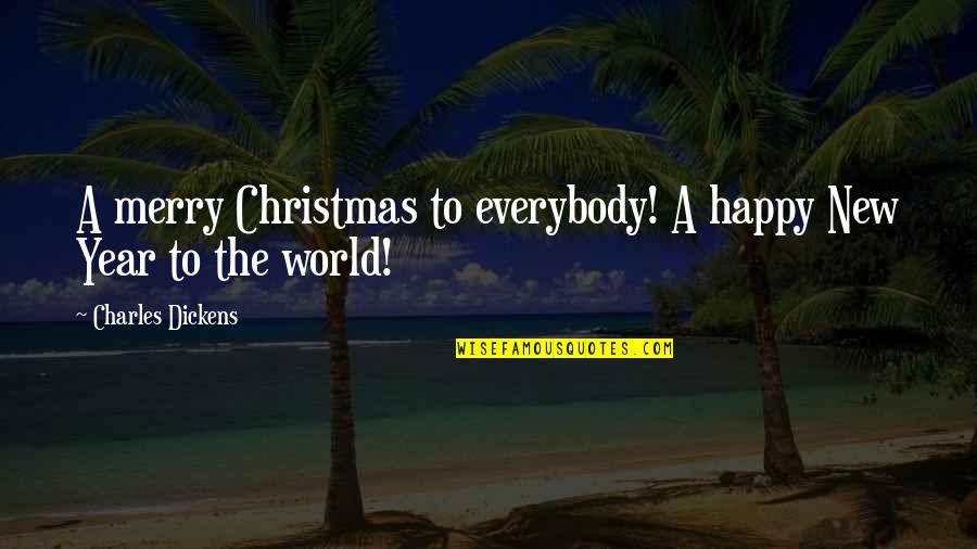 Merry Christmas To All Quotes By Charles Dickens: A merry Christmas to everybody! A happy New