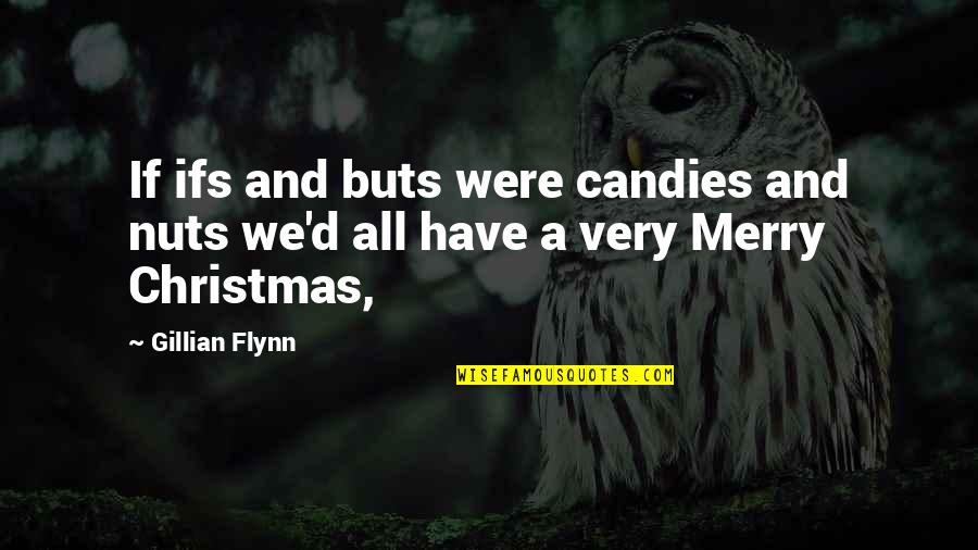 Merry Christmas To All Quotes By Gillian Flynn: If ifs and buts were candies and nuts