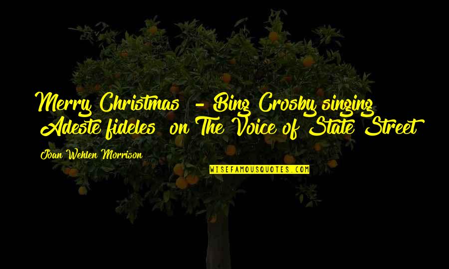 Merry Christmas To All Quotes By Joan Wehlen Morrison: Merry Christmas" - Bing Crosby singing "Adeste fideles"