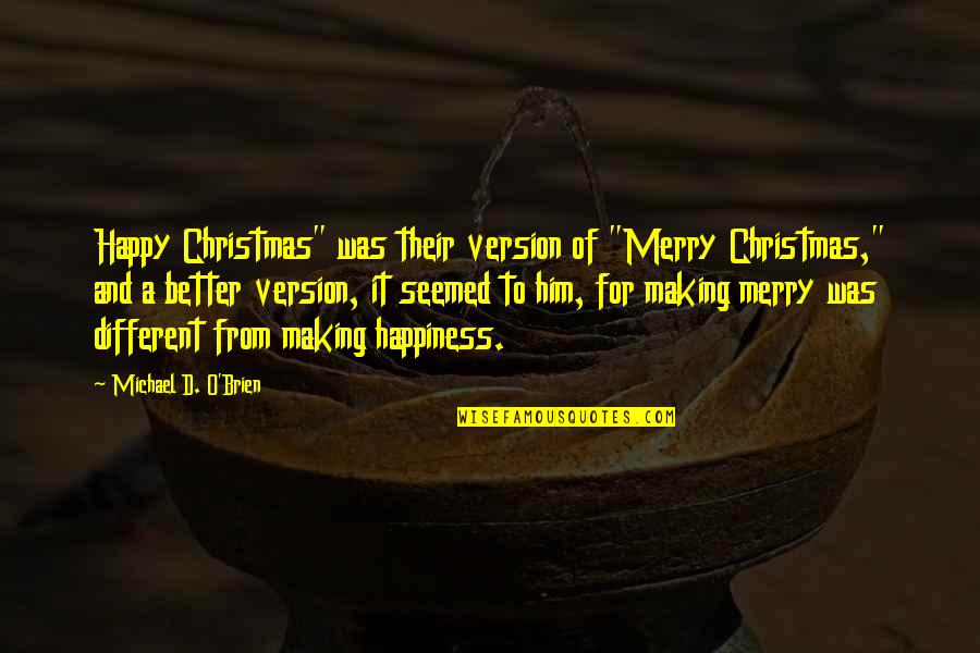 Merry Christmas To All Quotes By Michael D. O'Brien: Happy Christmas" was their version of "Merry Christmas,"