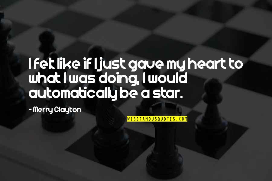 Merry Clayton Quotes By Merry Clayton: I felt like if I just gave my Merry Clayton Quotes By Merry Clayton: I felt like if I just gave my