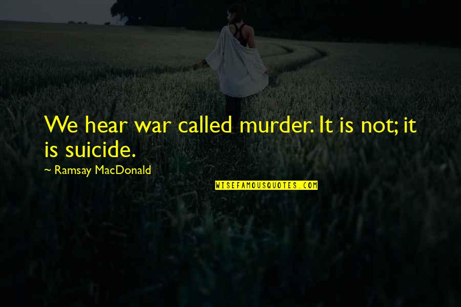 Merry Clayton Quotes By Ramsay MacDonald: We hear war called murder. It is not; Merry Clayton Quotes By Ramsay MacDonald: We hear war called murder. It is not;
