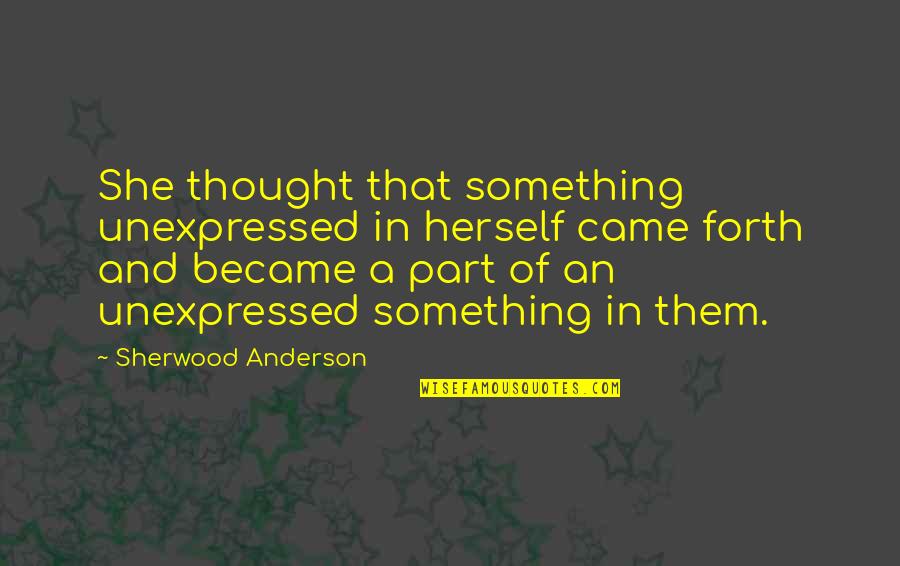 Merry Gentry Series Quotes By Sherwood Anderson: She thought that something unexpressed in herself came