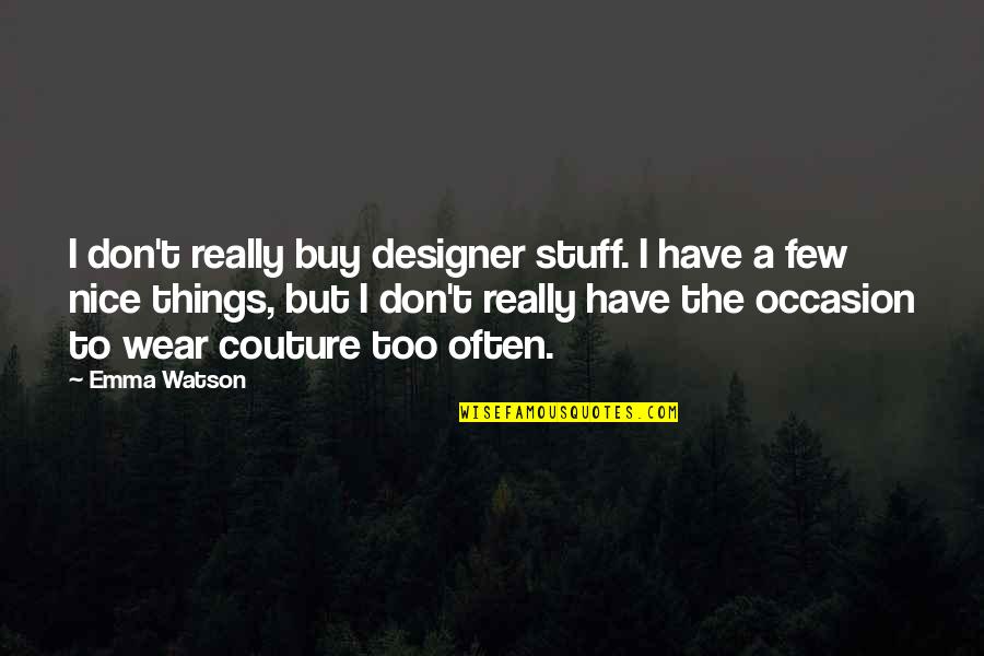 Merry Prankster Quotes By Emma Watson: I don't really buy designer stuff. I have Merry Prankster Quotes By Emma Watson: I don't really buy designer stuff. I have