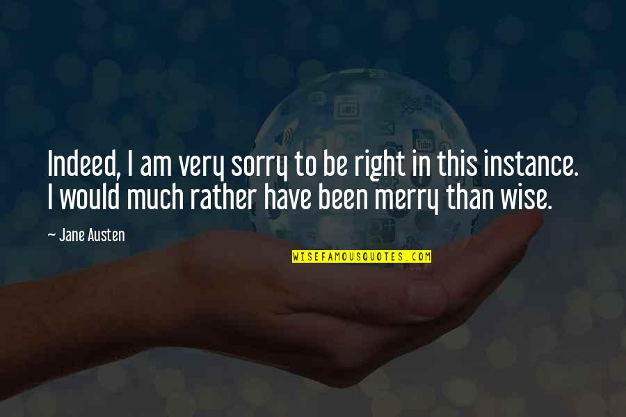 Merry Quotes By Jane Austen: Indeed, I am very sorry to be right