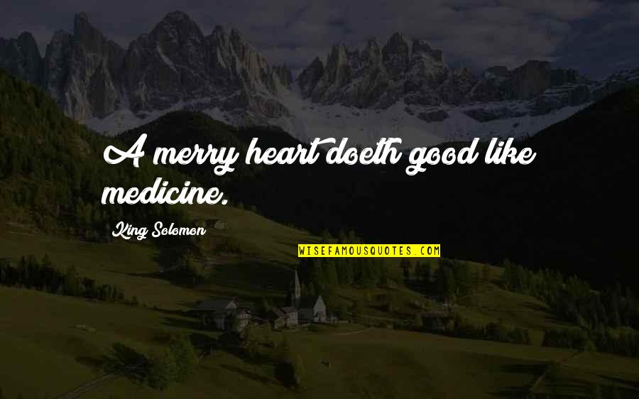 Merry Quotes By King Solomon: A merry heart doeth good like medicine.