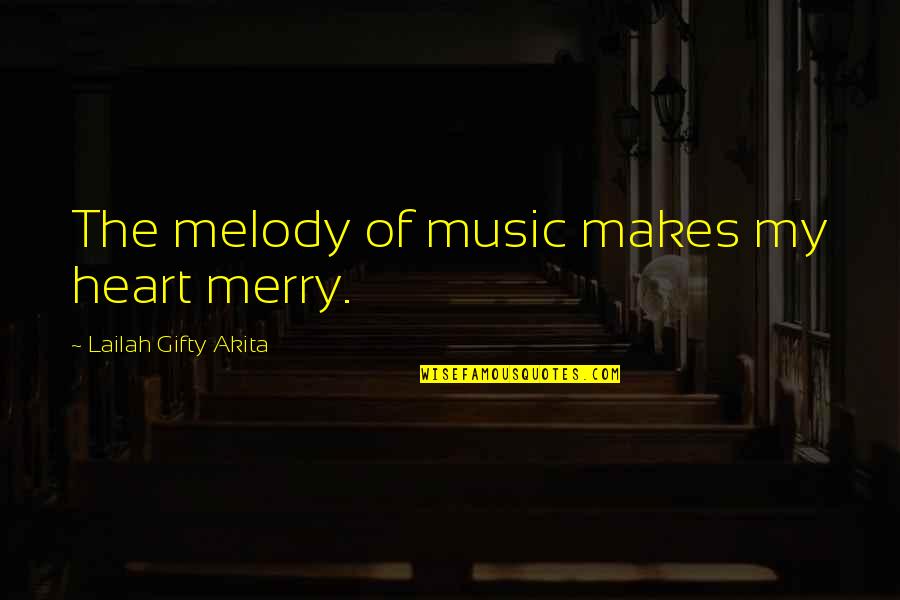 Merry Quotes By Lailah Gifty Akita: The melody of music makes my heart merry.
