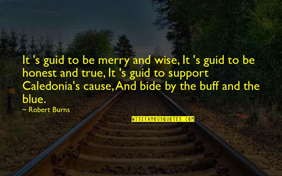 Merry Quotes By Robert Burns: It 's guid to be merry and wise,
