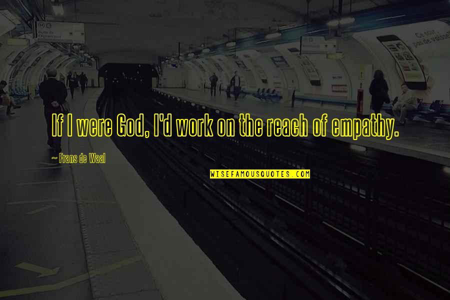 Merryl Quotes By Frans De Waal: If I were God, I'd work on the