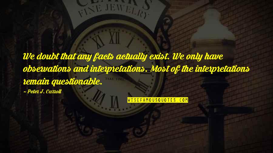 Merrylynn Gerstenschlager Quotes By Peter J. Carroll: We doubt that any facts actually exist. We Merrylynn Gerstenschlager Quotes By Peter J. Carroll: We doubt that any facts actually exist. We
