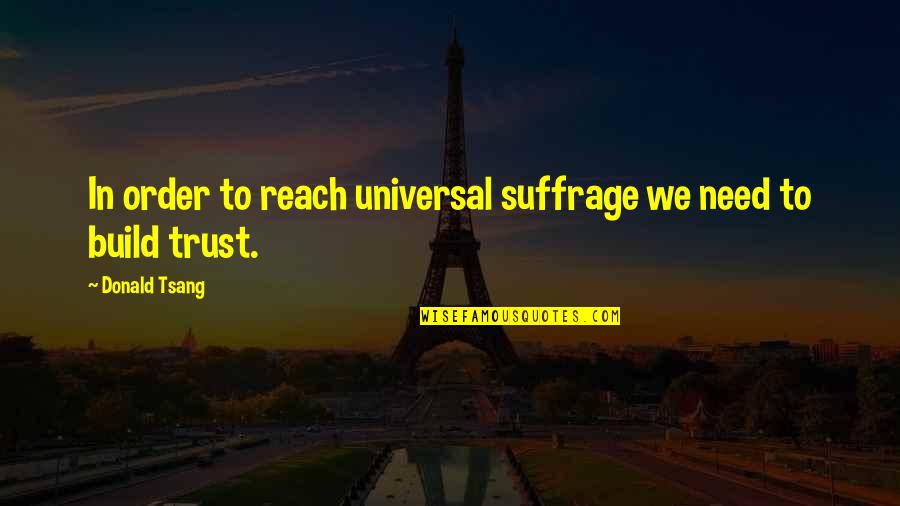 Merrymakers Band Quotes By Donald Tsang: In order to reach universal suffrage we need Merrymakers Band Quotes By Donald Tsang: In order to reach universal suffrage we need