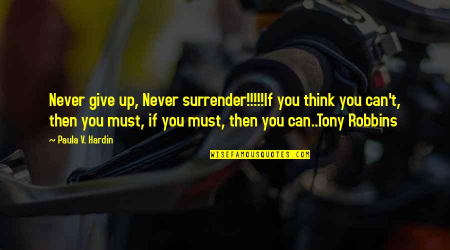 Merrymakers Quotes By Paula V. Hardin: Never give up, Never surrender!!!!!If you think you