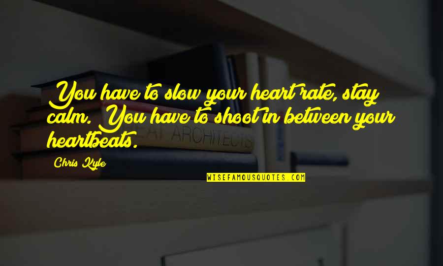 Merrymaking In A Tavern Quotes By Chris Kyle: You have to slow your heart rate, stay Merrymaking In A Tavern Quotes By Chris Kyle: You have to slow your heart rate, stay