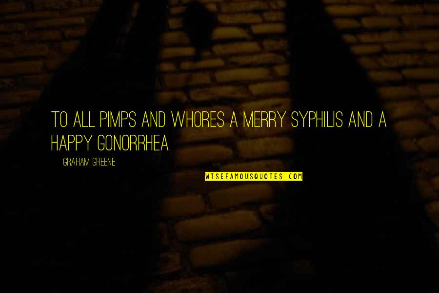 Merry's Quotes By Graham Greene: To all pimps and whores a merry syphilis