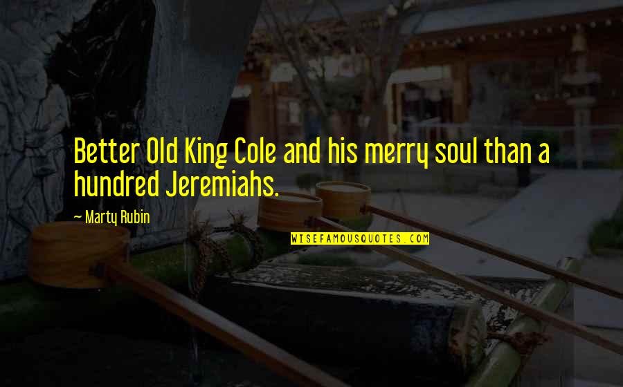 Merry's Quotes By Marty Rubin: Better Old King Cole and his merry soul