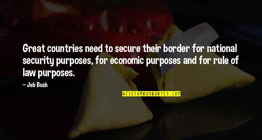 Mersad Metanovic Quotes By Jeb Bush: Great countries need to secure their border for